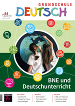 BNE und Deutschunterricht - Grundschule Deutsch Nr. 84/2024< - Deutsch