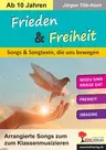 Frieden & Freiheit - Songs & Songtexte, die uns bewegen - Arrangierte Songs zum Klassenmusizieren - Musik