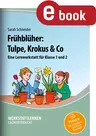 Lernwerkstatt Frühblüher: Tulpe, Krokus & Co - Für den Sachunterricht in Klasse 1 - 2 - Sachunterricht