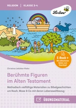 Berühmte Figuren im Alten Testament - Methodisch vielfältige Materialien zu Bibelgeschic hten um Noah, Mose & Co mit deren Lebensweltbezug (3. und 4. Klasse) - Religion