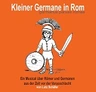 Kleiner Germane in Rom - Germanus parvus Romae - Ein Musical über Römer und Germanen aus der Zeit der Varusschlacht - Geschichte