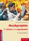 Musikprojekte für Schule und Jugendarbeit - Ein Praxishandbuch - Musik