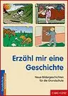 Erzähl mir eine Geschichte - Neue Bildergeschichten für die Grundschule  - Deutsch