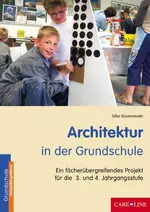 Architektur in der Grundschule  - Ein fächerübergreifendes Projekt für die 3. und 4. Jahrgangsstufe - Sachunterricht