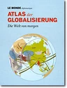 Atlas der Globalisierung - Die Welt von morgen - Über 150 neue Karten und Infografiken - Sowi/Politik